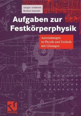 Aufgaben zur Festkörperphysik: Anwendungen in Physik und Technik mit Lösungen - Ansgar Armbrust,Herbert Janetzki - cover