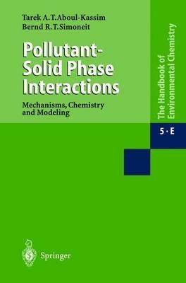 Pollutant-Solid Phase Interactions Mechanisms, Chemistry and Modeling - Tarek A. Kassim,Bernd R.T. Simoneit - cover