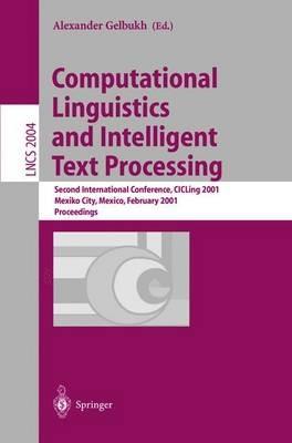 Computational Linguistics and Intelligent Text Processing: Second International Conference, CICLing 2001, Mexico-City, Mexico, February 18-24, 2001. Proceedings - cover