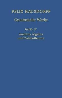 Felix Hausdorff - Gesammelte Werke Band IV: Analysis, Algebra und Zahlentheorie - Felix Hausdorff - cover
