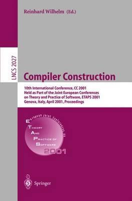 Compiler Construction: 10th International Conference, CC 2001 Held as Part of the Joint European Conferences on Theory and Practice of Software, ETAPS 2001 Genova, Italy, April 2-6, 2001 Proceedings - Reinhard Wilhelm - cover