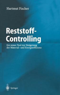 Reststoff-Controlling: Ein Neues Tool Zur Steigerung Der Material- Und Energieeffizienz - Hartmut Fischer - cover