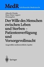 Der Wille des Menschen zwischen Leben und Sterben — Patientenverfügung und Vorsorgevollmacht: Ausgewählte medizinrechtliche Aspekte