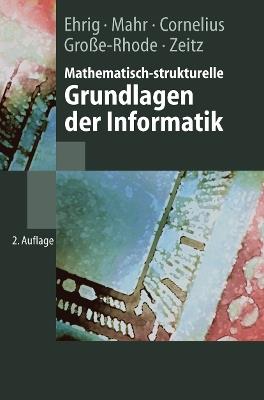 Mathematisch-strukturelle Grundlagen der Informatik - Hartmut Ehrig,Bernd Mahr,F. Cornelius - cover