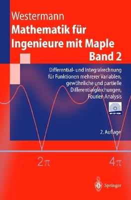 Mathematik für Ingenieure mit Maple: Band 2: Differential- und Integralrechnung für Funktionen mehrerer Variablen, gewöhnliche und partielle Differentialgleichungen, Fourier-Analysis - Thomas Westermann - cover