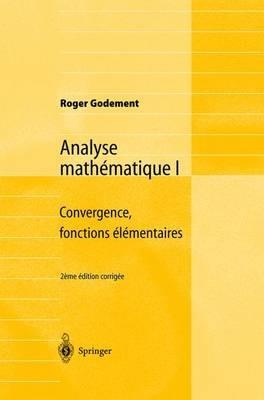 Analyse mathématique I: Convergence, fonctions élémentaires - Roger Godement - cover