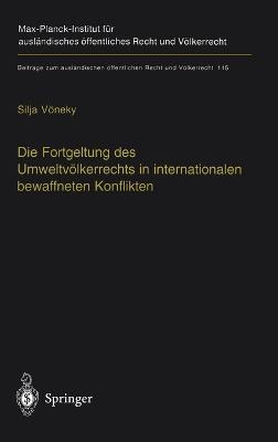 Die Fortgeltung DES Umweltvolkerrechts in Internationalen Bewaffneten Konflikten: The Applicability of Peacetime Environmental Law in International Armed Conflicts - Silja Voneky - cover