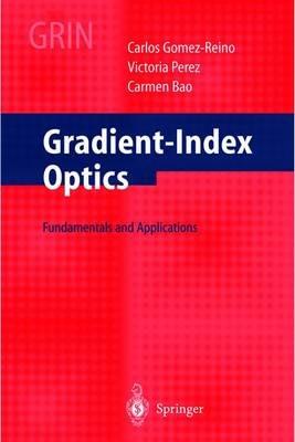 Gradient-Index Optics: Fundamentals and Applications - C. Gomez-Reino,M.V. Perez,C. Bao - cover