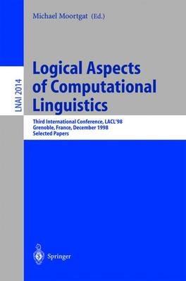Logical Aspects of Computational Linguistics: Third International Conference, LACL'98 Grenoble, France, December 14-16, 1998 Selected Papers - cover