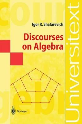 Discourses on Algebra - Igor R. Shafarevich - cover