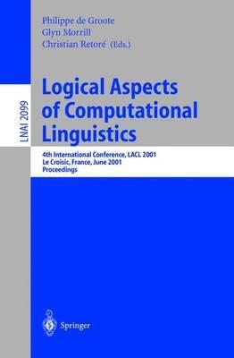 Logical Aspects of Computational Linguistics: 4th International Conference, LACL 2001, Le Croisic, France, June 27-29, 2001, Proceedings - cover
