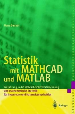 Statistik mit MATHCAD und MATLAB: Einführung in die Wahrscheinlichkeitsrechnung und mathematische Statistik für Ingenieure und Naturwissenschaftler - Hans Benker - cover