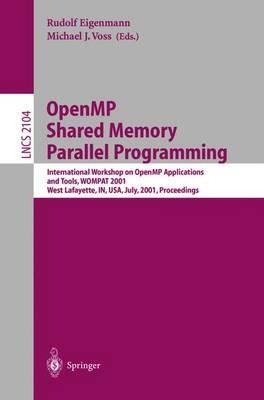 OpenMP Shared Memory Parallel Programming: International Workshop on OpenMP Applications and Tools, WOMPAT 2001, West Lafayette, IN, USA, July 30-31, 2001 Proceedings - cover