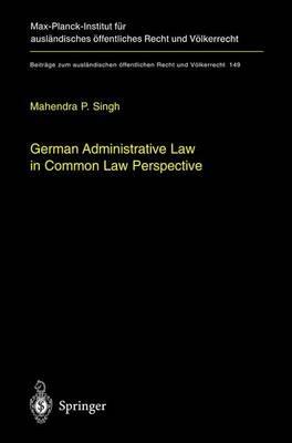 German Administrative Law in Common Law Perspective - Mahendra P. Singh - cover