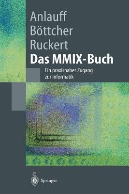 Das MMIX-Buch: Ein praxisnaher Zugang zur Informatik - Heidi Anlauff,Axel Böttcher,Martin Ruckert - cover