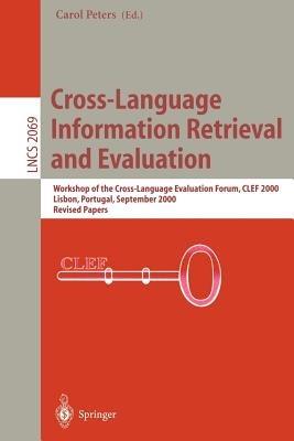 Cross-Language Information Retrieval and Evaluation: Workshop of Cross-Language Evaluation Forum, CLEF 2000, Lisbon, Portugal, September 21-22, 2000, Revised Papers - Carol Peters - cover