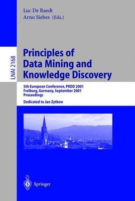 Principles of Data Mining and Knowledge Discovery: 5th European Conference, PKDD 2001, Freiburg, Germany, September 3-5, 2001 Proceedings - cover