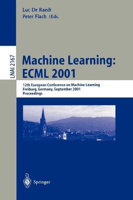 Machine Learning: ECML 2001: 12th European Conference on Machine Learning, Freiburg, Germany, September 5-7, 2001. Proceedings - cover