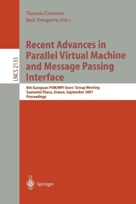 Recent Advances in Parallel Virtual Machine and Message Passing Interface: 8th European PVM/MPI Users' Group Meeting, Santorini/Thera, Greece, September 23-26, 2001. Proceedings - cover