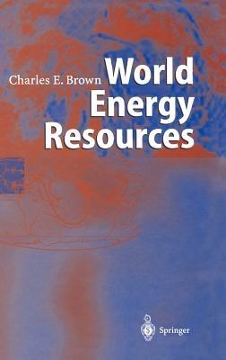 World Energy Resources: International Geohydroscience and Energy Research Institute - Charles E. Brown - cover