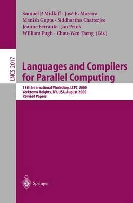 Languages and Compilers for Parallel Computing: 13th International Workshop, LCPC 2000, Yorktown Heights, NY, USA, August 10-12, 2000, Revised Papers - cover