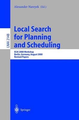 Local Search for Planning and Scheduling: ECAI 2000 Workshop, Berlin, Germany, August 21, 2000. Revised Papers - cover