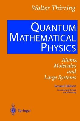 Quantum Mathematical Physics: Atoms, Molecules and Large Systems - Walter Thirring - cover