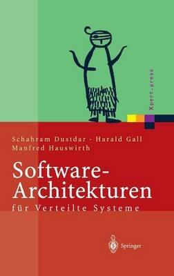 Software-Architekturen für Verteilte Systeme: Prinzipien, Bausteine und Standardarchitekturen für moderne Software - Schahram Dustdar,Harald Gall,Manfred Hauswirth - cover