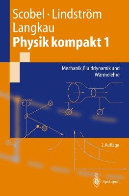 Physik kompakt 1: Mechanik, Fluiddynamik und Wärmelehre - Wolfgang Scobel,Gunnar Lindström,Rudolf Langkau - cover