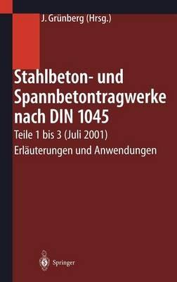 Stahlbeton- und Spannbetontragwerke nach DIN 1045: Teile 1 bis 3 (Juli 2001) Erläuterungen und Anwendungen - cover