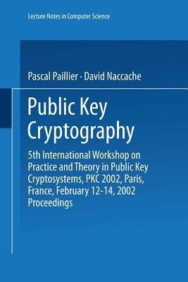 Public Key Cryptography: 5th International Workshop on Practice and Theory in Public Key Cryptosystems, PKC 2002, Paris, France, February 12–14, 2002 Proceedings - cover