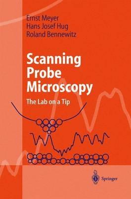 Scanning Probe Microscopy: The Lab on a Tip - Ernst Meyer,Hans Josef Hug,Roland Bennewitz - cover