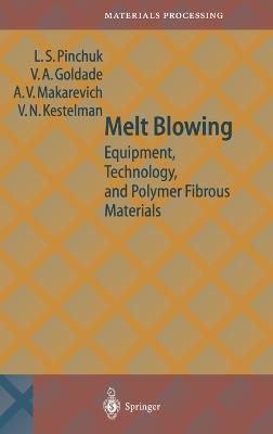 Melt Blowing: Equipment, Technology and Polymer Fibrous Materials - Leonid S. Pinchuk,V.A. Goldade,A.V. Makarevich - cover