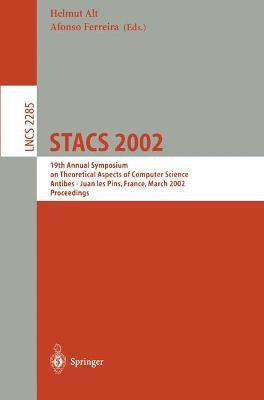 STACS 2002: 19th Annual Symposium on Theoretical Aspects of Computer Science, Antibes - Juan les Pins, France, March 14-16, 2002, Proceedings - cover