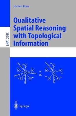 Qualitative Spatial Reasoning with Topological Information - Jochen Renz - cover