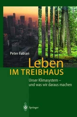 Leben im Treibhaus: Unser Klimasystem — und was wir daraus machen - Peter Fabian - cover