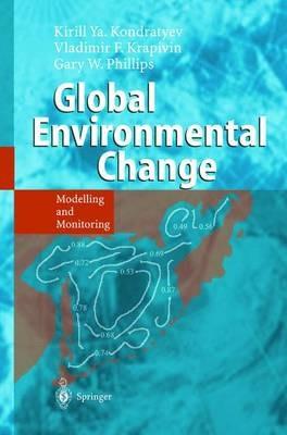 Global Environmental Change: Modelling and Monitoring - Kirill Y. Kondratyev,Vladimir F. Krapivin,Gary W. Phillipe - cover