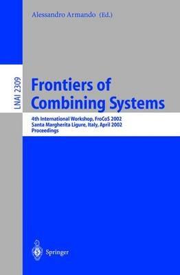 Frontiers of Combining Systems: 4th International Workshop, FroCoS 2002, Santa Margherita Ligure, Italy, April 8-10, 2002. Proceedings - cover