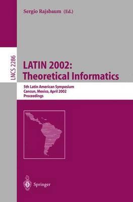 LATIN 2002: Theoretical Informatics: 5th Latin American Symposium, Cancun, Mexico, April 3-6, 2002, Proceedings - cover
