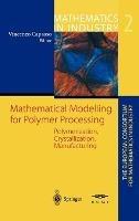 Mathematical Modelling for Polymer Processing: Polymerization, Crystallization, Manufacturing