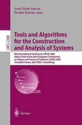 Tools and Algorithms for the Construction and Analysis of Systems: 8th International Conference, TACAS 2002, Held as Part of the Joint European Conferences on Theory and Practice of Software, ETAPS 2002, Grenoble, France, April 8-12, 2002. Proceedings - cover