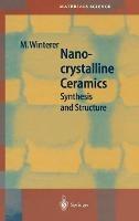 Nanocrystalline Ceramics: Synthesis and Structure - Markus Winterer - cover