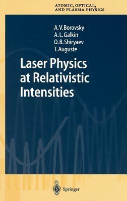 Laser Physics at Relativistic Intensities - A.V. Borovsky,A.L. Galkin,O.B. Shiryaev - cover
