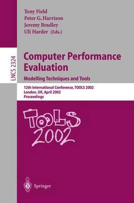 Computer Performance Evaluation: Modelling Techniques and Tools: Modelling Techniques and Tools. 12th International Conference, TOOLS 2002 London, UK, April 14-17, 2002 Proceedings - cover