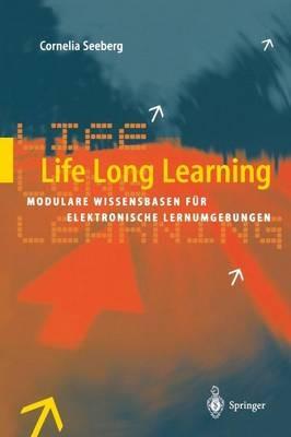 Life Long Learning: Modulare Wissensbasen für elektronische Lernumgebungen - Cornelia Seeberg - cover