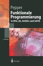 Funktionale Programmierung: in OPAL, ML, HASKELL und GOFER