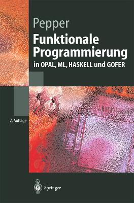 Funktionale Programmierung: in OPAL, ML, HASKELL und GOFER - Peter Pepper - cover