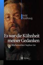 Es war die Kühnheit meiner Gedanken: Der Mathematiker Sophus Lie
