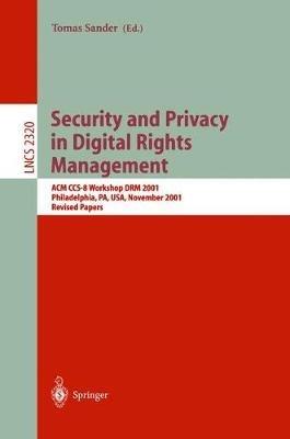 Security and Privacy in Digital Rights Management: ACM CCS-8 Workshop DRM 2001, Philadelphia, PA, USA, November 5, 2001. Revised Papers - cover