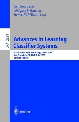 Advances in Learning Classifier Systems: 4th International Workshop, IWLCS 2001, San Francisco, CA, USA, July 7-8, 2001. Revised Papers - cover